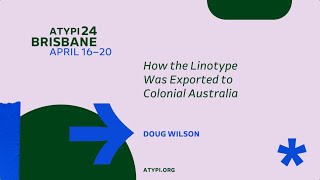 ATypI 2024 Brisbane  Doug Wilson  How the Linotype Was Exported to Colonial Australia [upl. by Notyad]