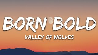 Valley Of Wolves  Born Bold Lyrics [upl. by Birck]