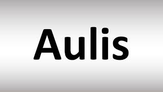 How to Pronounce Aulis [upl. by Meerak]