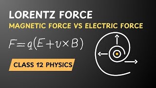 Lorentz Force I Magnetic Force vs Electric Force I Moving Charges and Magnetism I Class 12 Physics [upl. by Einaffit]