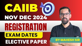 CAIIB NOV DEC 2024 Registration date  Exam Date  Exam Fee  Elective Paper suggestion by MaheshSir [upl. by Hpsoj]