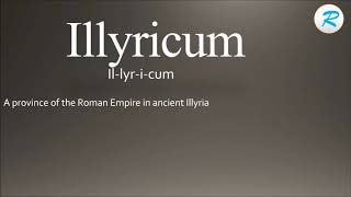 How to pronounce Illyricum [upl. by Mareld77]