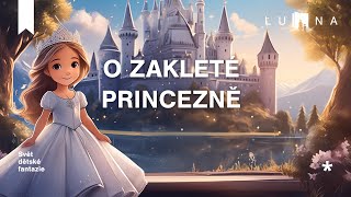 O ZAKLETÉ PRINCEZNĚ 👸👑💫🏰  edukativní audio pohádka na spaní pro děti 2024 [upl. by Esinal]