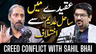 Aaqedy Mai Sahil Adeem Bhai Sy Ikhtelaf  Creed Conflict With Sahil Adeem Bhai  Complete Podcast [upl. by Nohj]