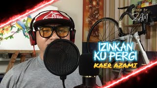 Izinkan Ku Pergi Kaer Azami  COVER BY ZAM [upl. by Hogue]