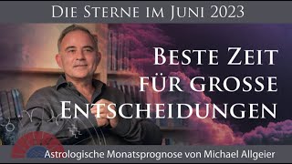 Beste Zeit für große Entscheidungen  Juni 2023  Astrologische Monatsprognose von Michael Allgeier [upl. by Arlette]