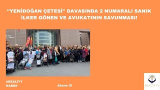 Yenidoğan çetesi davasında 2 numaralı sanık İlker Gönen ve avukatının savunması [upl. by Jeni613]