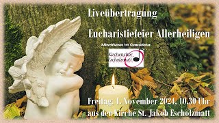 Eucharistiefeier Allerheiligen Freitag 1 November 2024 1030 Uhr Kirche St Jakob Escholzmatt [upl. by Claretta]