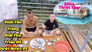 P2  Sinh Tồn Trên Siêu Biệt Thự Dưới Nước Của Anh Em Tam Mao [upl. by Eiliak720]