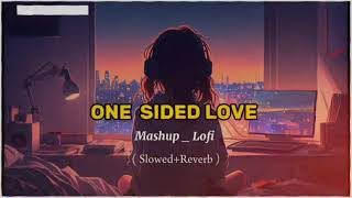 One Sided Love Mashup Lofi 💔💔🎧 [upl. by Akcimahs]