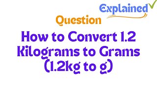 How to Convert 12 Kilograms to Grams 12kg to g [upl. by Aneehsal]