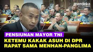 Momen Anggota DPR Pensiun Mayor TNI Ketemu Kakak Asuh Rapat dengan MenhanPanglima Agus [upl. by Anhpad]