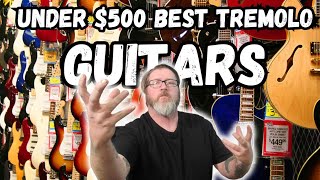 5 of the BEST Tremolo Guitars for Under 500 [upl. by Hsizan64]