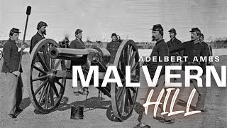 Malvern Hill Adelbert Ames And His Field Of Fire [upl. by Ahsilav]