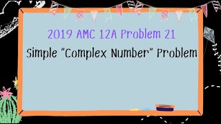 2019 AMC 12A Problem 21Complex Numbers [upl. by Azalea]