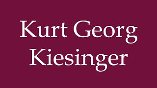 How to Pronounce Kurt Georg Kiesinger Correctly in German [upl. by Norda]