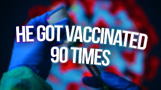 the man who got vaccinated for COVID19 90 times [upl. by Kcirdehs]