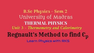 Regnaults Method to find CpBSc PhysicsUniv of MadrasSem 2Unit 3Thermometry and Calorimetry [upl. by Yennek506]