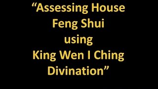 King Wen Yi Jing Divination 文王卦易经占卜  Assessing House Feng Shui using King Wen I Ching Divination [upl. by Sargent]