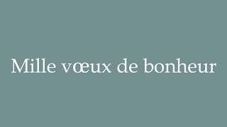 How to Pronounce Mille vœux de bonheur Correctly in French [upl. by Nairadas]