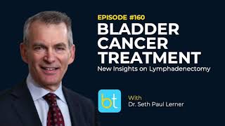 Bladder Cancer Treatment amp Lymphadenectomy w Dr Seth Paul Lerner  BackTable Urology Ep 160 [upl. by Aglo385]