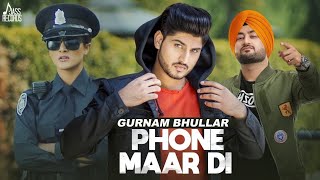 Phone Maar Di FULL HD  Gurnam Bhullar Ft MixSingh  Musicseries  Latest Punjabi Songs 2018 [upl. by Mauve]