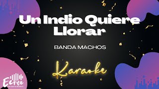 Banda Machos  Un Indio Quiere Llorar Versión Karaoke [upl. by Resarf]