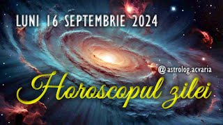 LUNI 16 SEPTEMBRIE 2024 ☀♍ HOROSCOPUL ZILEI cu astrolog Acvaria [upl. by Oniluap566]