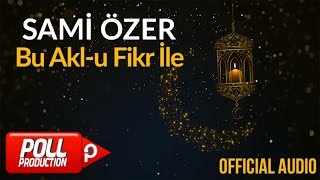 Sami Özer  Bu Aklu Fikr İle  Official Audio [upl. by Ingeberg]