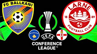 Ballkani 01 Larne  CONFERENCE LEAGUE 202425 [upl. by Anoerb]