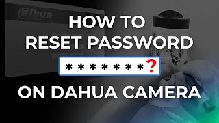 3 WAYS TO RESET  RESTORE PASSWORD ON DAHUA CAMERA  ALL OPTIONS COVERED [upl. by Burwell]