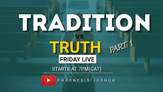 FRIDAY LIVE  TRADITION VS TRUTH PART 1  WITH PHRONESIS JOSHUA  15112024 [upl. by Viguerie234]