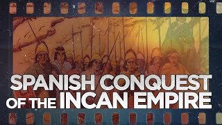 Spanish Conquest of the Incan Empire [upl. by Meneau]