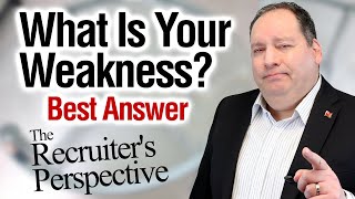 What Is Your Weakness  Best Answer from former CEO  The Recruiters Perspective on this Question [upl. by Akzseinga]