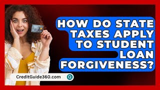 How Do State Taxes Apply to Student Loan Forgiveness  CreditGuide360com [upl. by Kathe]