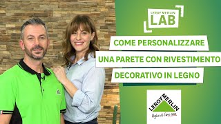 Come personalizzare una parete con rivestimento decorativo in legno  Leroy Merlin Lab [upl. by Eseuqcaj]