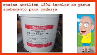 resina acrilica 180W incolor em pinus  acabamento para madeira [upl. by Neeoma]