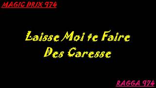 Ragga 974  Laisse Moi te Faire Des Caresses by MAGIC DRIX 974 [upl. by Gievlos]