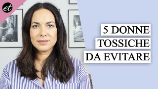 5 TIPI DI DONNE DA EVITARE persone TOSSICHE [upl. by Daugherty]