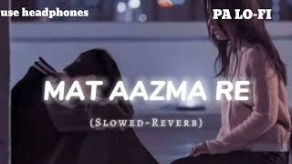 MAT AAZMA RE SLOWED REVERB LOFI SONG USE HEADPHONES TO GET THE BEST EXPERIENCE slowedandreverb [upl. by Scibert921]