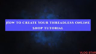 “How To Create Your ThreadLess Online Shop Tutorial” [upl. by Perron]