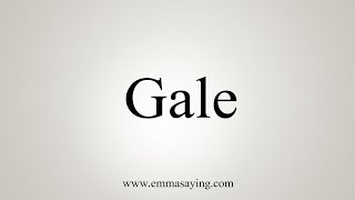 How To Say Gale [upl. by Havard]