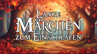 Lange Märchen zum Einschlafen 🍂🍁  Hörbuch [upl. by Torrlow]