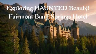 Exploring HAUNTED Beauty Fairmont Banff Springs Hotel [upl. by Jenifer326]