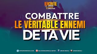 COMBATTRE LE VÉRITABLE ENNEMI DANS TA VIE [upl. by Sotnas]