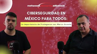 Ciberseguridad en México para Todos La Importancia de Protegerse con Marco Acosta [upl. by Gage]