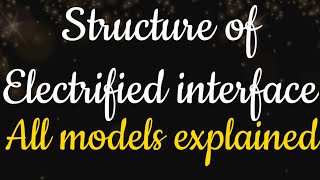 Structure of electrified interfaceall models [upl. by Stephen]