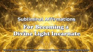 BECOME DIVINE LIGHT INCARNATE  Subliminal Affirmations amp Reiki [upl. by Selinski]