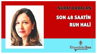 NURAY BABACAN quotSON 48 SAATİN RUH HALİquot  Köşe Yazısı Dinle [upl. by Yeltihw303]