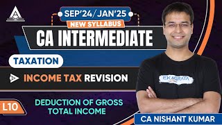 L10  Deductions from Gross Total Income  CA Inter DT May 24 Revision  CA Nishant Kumar [upl. by Setiram]